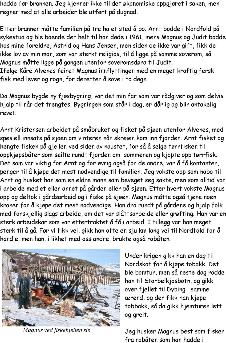 mor, som var sterkt religiøs, til å ligge på samme soverom, så Magnus måtte ligge på gangen utenfor soveromsdøra til Judit.