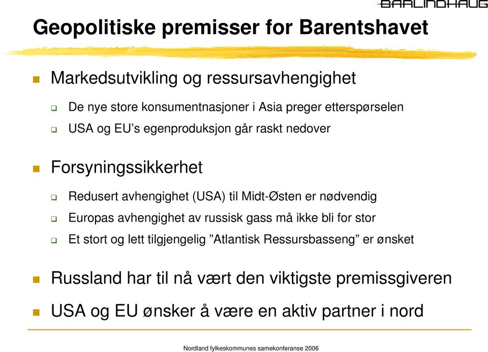 Midt-Østen er nødvendig Europas avhengighet av russisk gass må ikke bli for stor Et stort og lett tilgjengelig Atlantisk