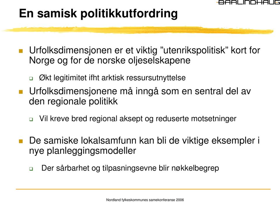 sentral del av den regionale politikk Vil kreve bred regional aksept og reduserte motsetninger De samiske