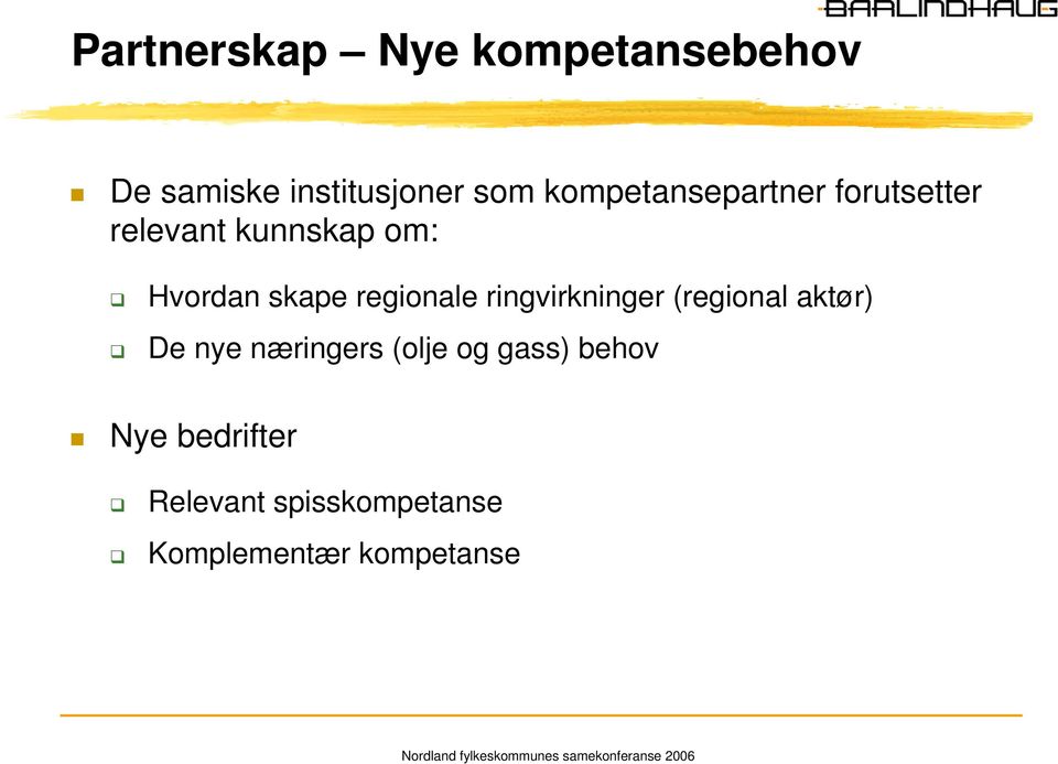 regionale ringvirkninger (regional aktør) De nye næringers (olje og