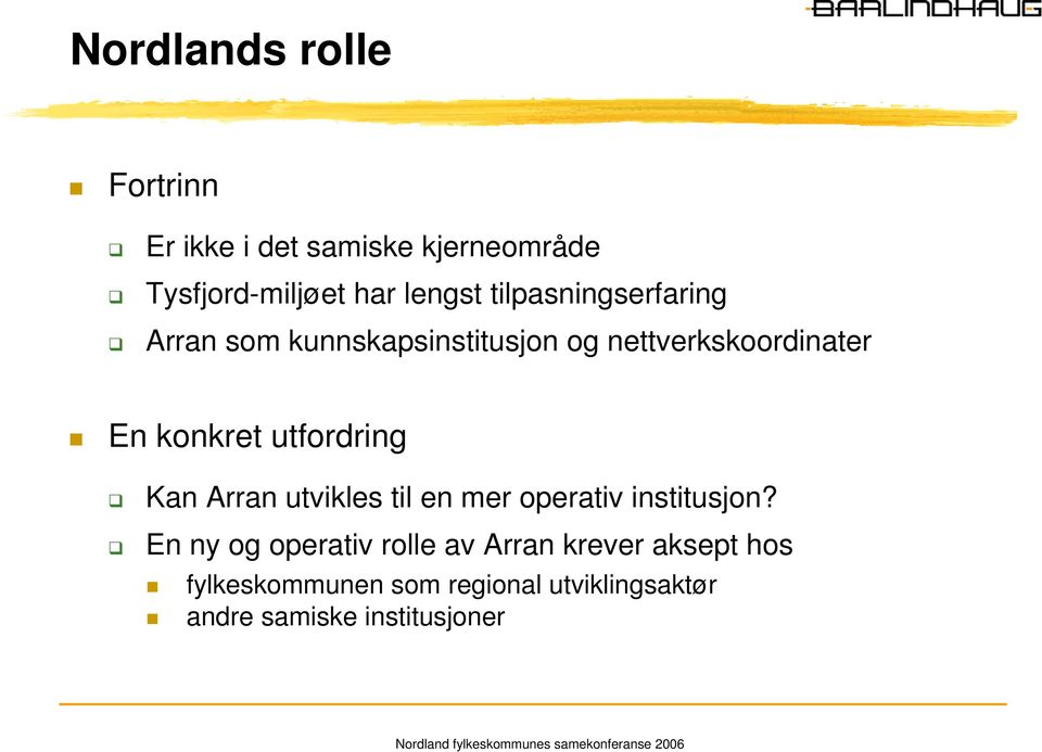 utfordring Kan Arran utvikles til en mer operativ institusjon?