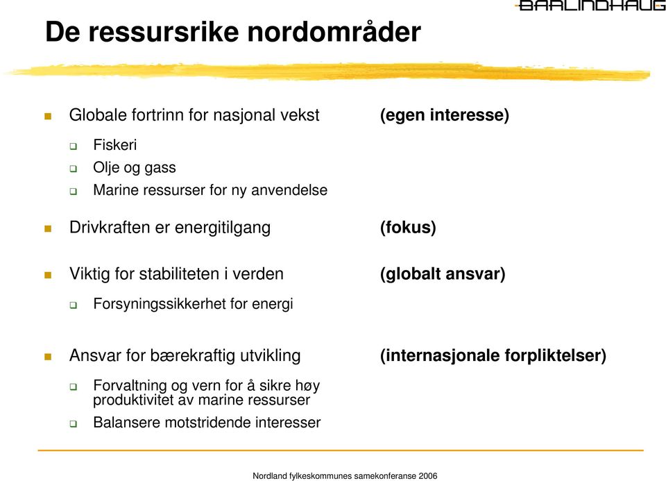 (globalt ansvar) Forsyningssikkerhet for energi Ansvar for bærekraftig utvikling (internasjonale