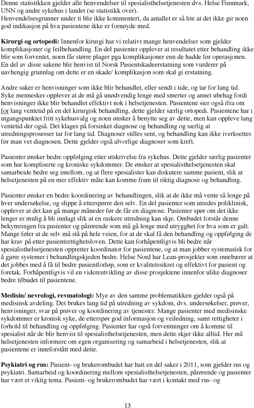 Kirurgi og ortopedi: Innenfor kirurgi har vi relativt mange henvendelser som gjelder komplikasjoner og feilbehandling.