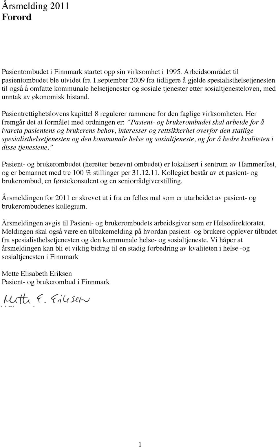 Pasientrettighetslovens kapittel 8 regulerer rammene for den faglige virksomheten.