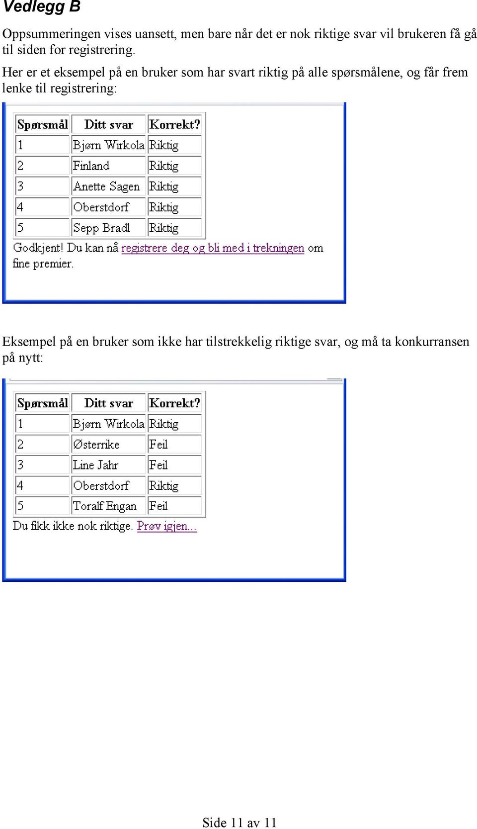 Her er et eksempel på en bruker som har svart riktig på alle spørsmålene, og får frem