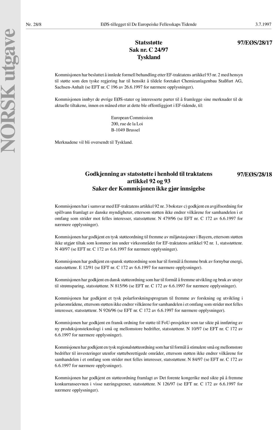 2 med hensyn til støtte som den tyske regjering har til hensikt å tildele foretaket Chemieanlagenbau Staßfurt AG, Sachsen-Anhalt (se EFT nr. C 196 av 26.6.1997 for nærmere opplysninger).