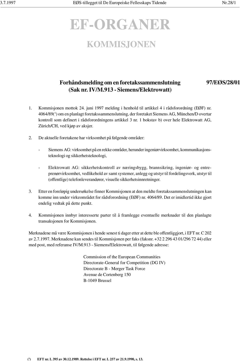 4064/89( 1 ) om en planlagt foretakssammenslutning, der foretaket Siemens AG, München/D overtar kontroll som definert i rådsforordningens artikkel 3 nr.