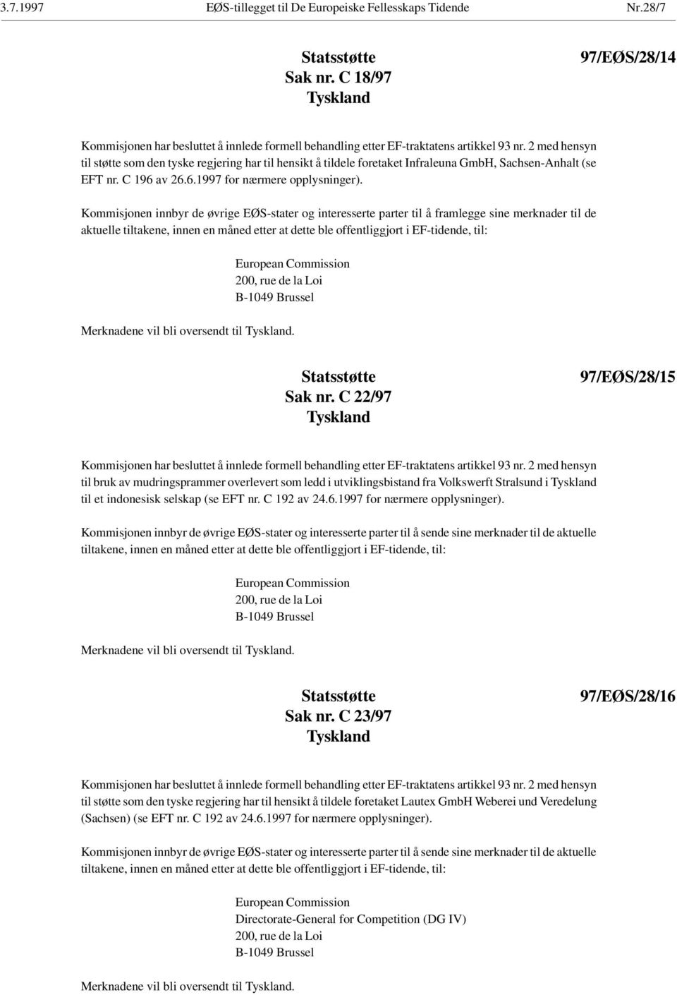 2 med hensyn til støtte som den tyske regjering har til hensikt å tildele foretaket Infraleuna GmbH, Sachsen-Anhalt (se EFT nr. C 196 av 26.6.1997 for nærmere opplysninger).