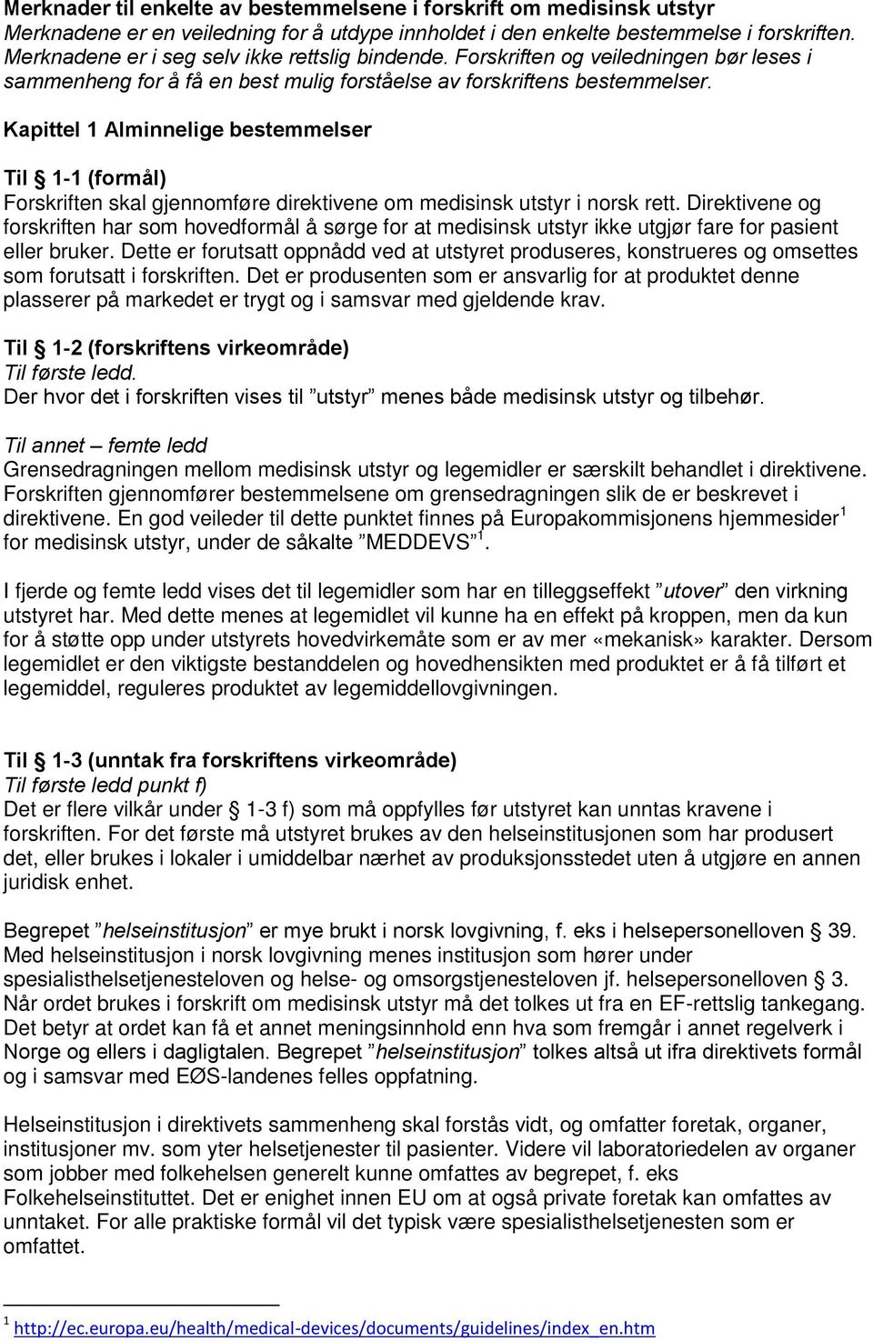 Kapittel 1 Alminnelige bestemmelser Til 1-1 (formål) Forskriften skal gjennomføre direktivene om medisinsk utstyr i norsk rett.