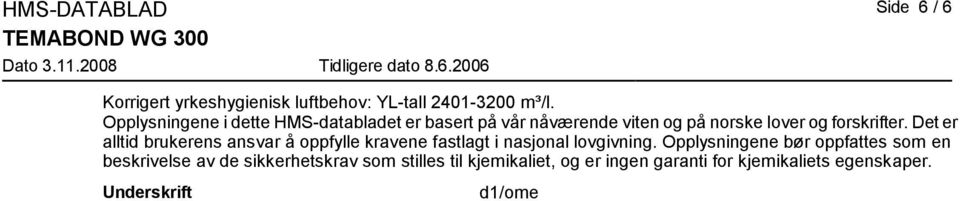 Det er alltid brukerens ansvar å oppfylle kravene fastlagt i nasjonal lovgivning.