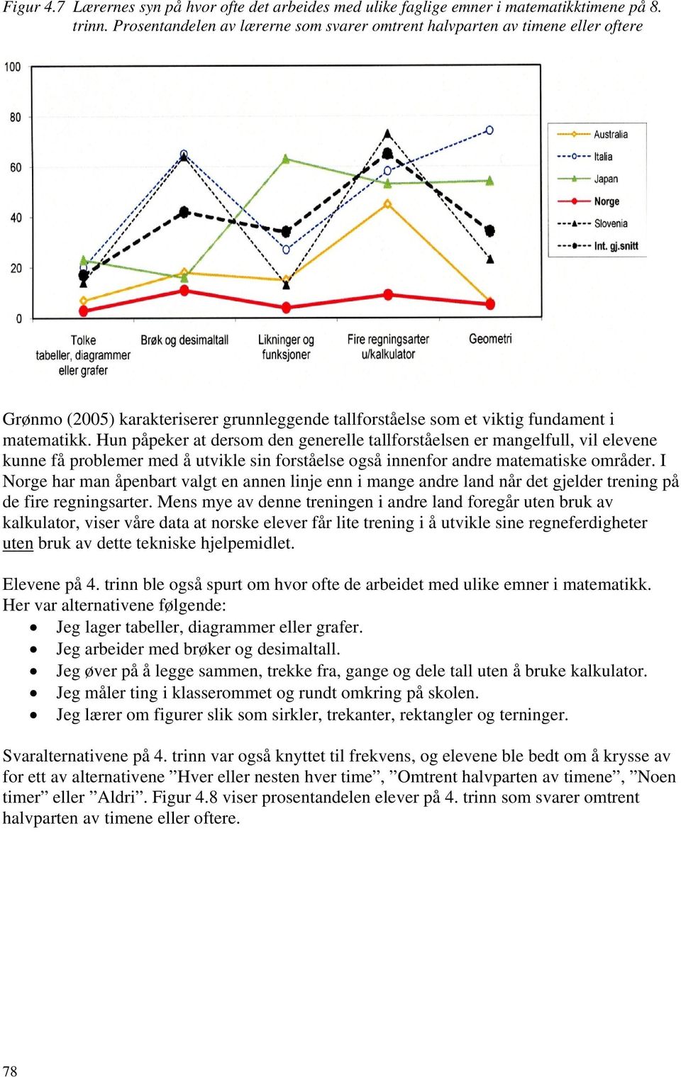 Hun påpeker at dersom den generelle tallforståelsen er mangelfull, vil elevene kunne få problemer med å utvikle sin forståelse også innenfor andre matematiske områder.