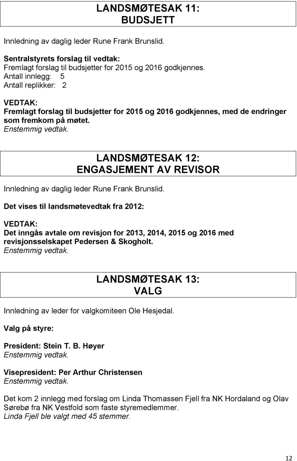 LANDSMØTESAK 12: ENGASJEMENT AV REVISOR Innledning av daglig leder Rune Frank Brunslid.