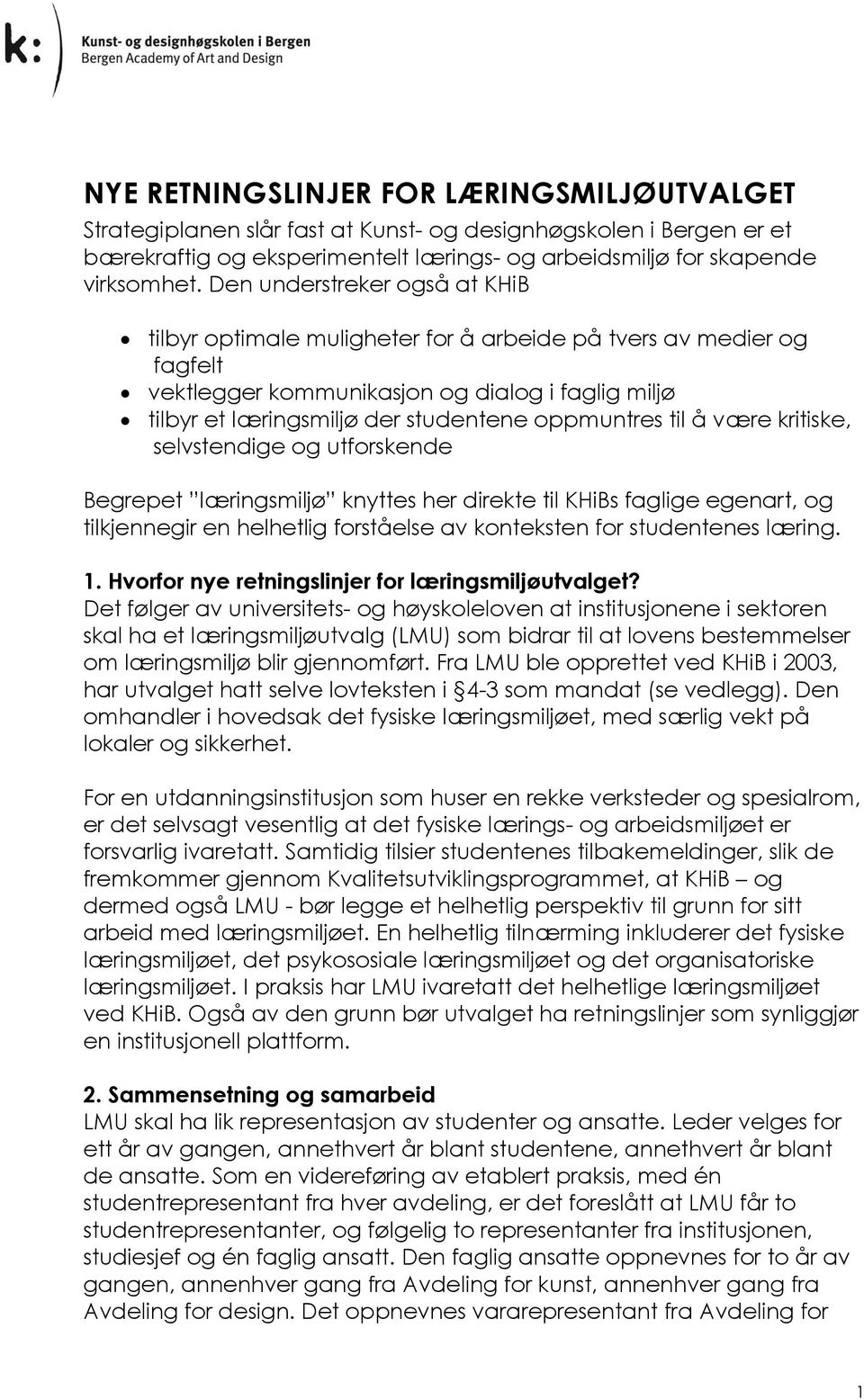 til å være kritiske, selvstendige og utforskende Begrepet læringsmiljø knyttes her direkte til KHiBs faglige egenart, og tilkjennegir en helhetlig forståelse av konteksten for studentenes læring. 1.