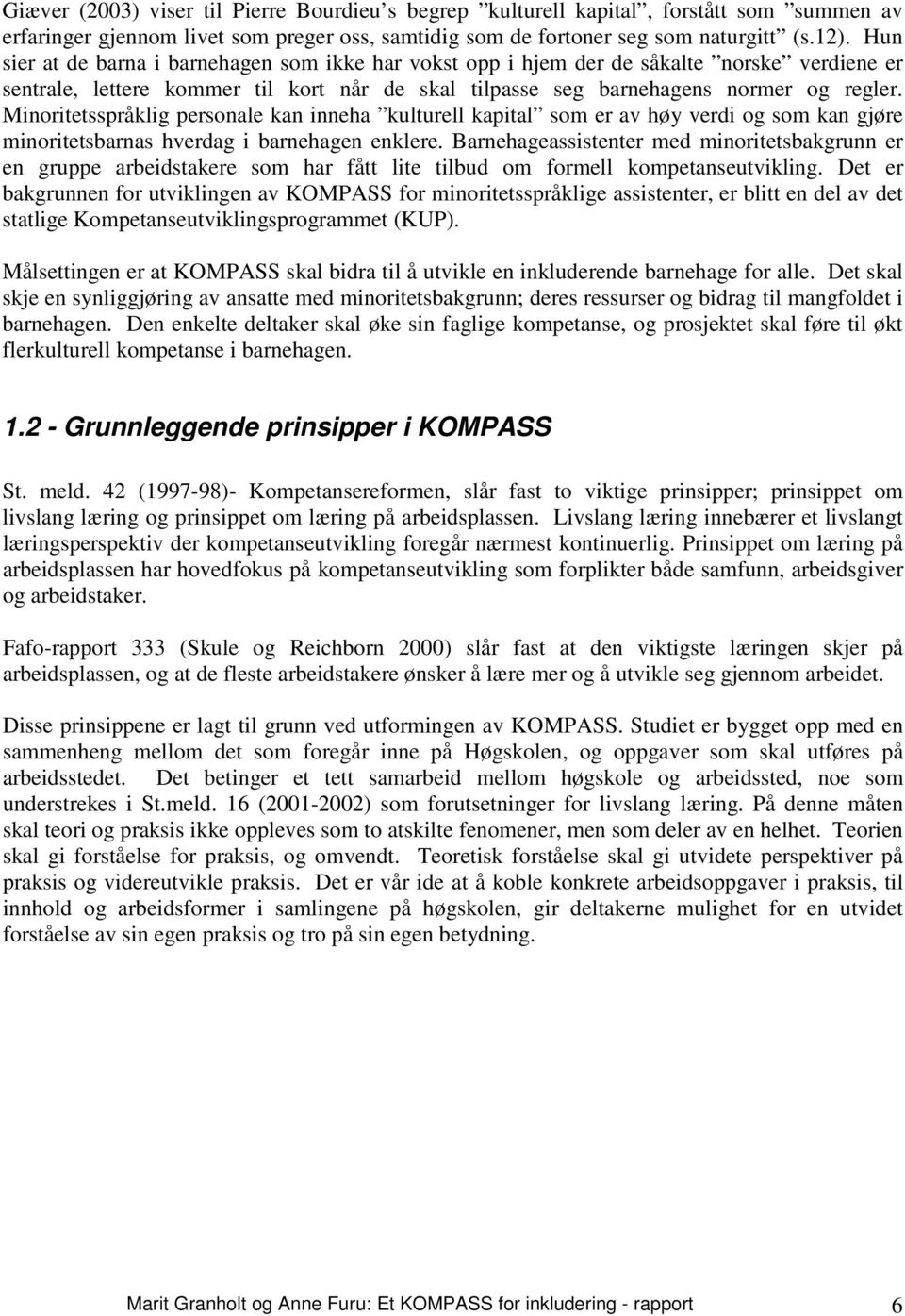 Minoritetsspråklig personale kan inneha kulturell kapital som er av høy verdi og som kan gjøre minoritetsbarnas hverdag i barnehagen enklere.