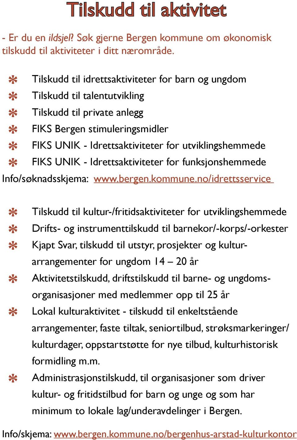 UNIK - Idrettsaktiviteter for funksjonshemmede Info/søknadsskjema: www.bergen.kommune.