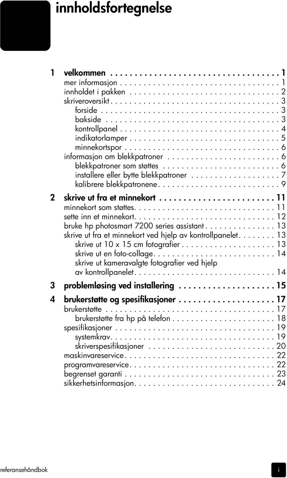 ............................... 5 minnekortspor................................. 6 informasjon om blekkpatroner........................ 6 blekkpatroner som støttes.