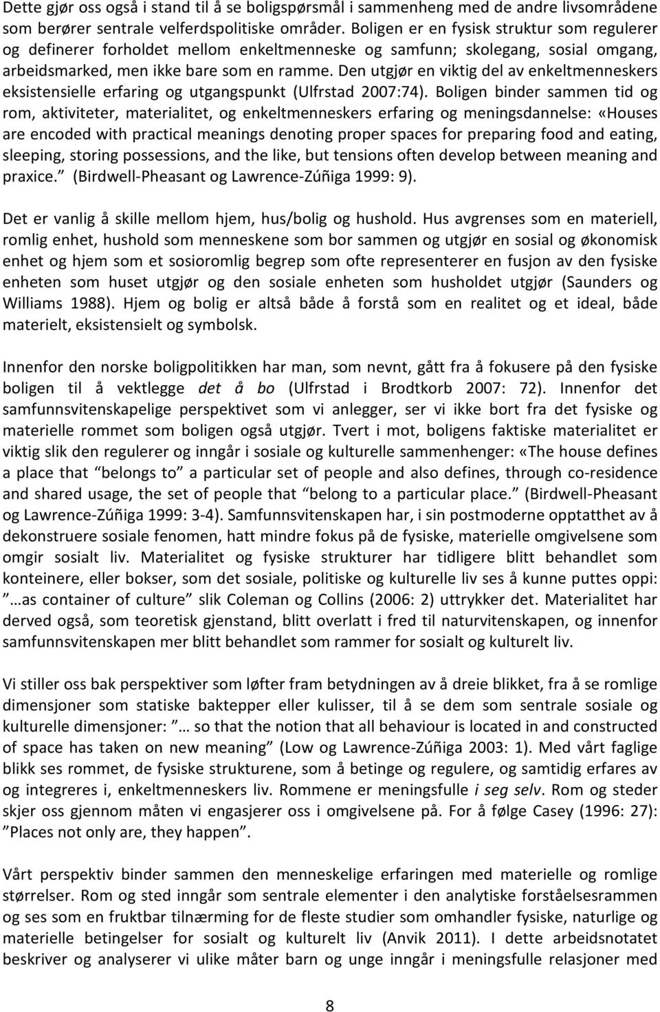 Den utgjør en viktig del av enkeltmenneskers eksistensielle erfaring og utgangspunkt (Ulfrstad 2007:74).