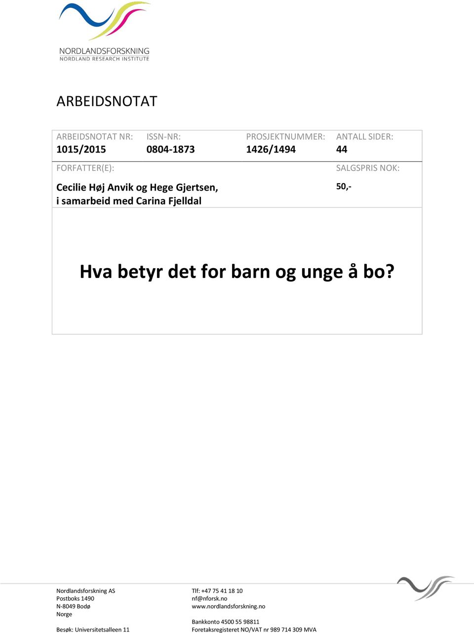 det for barn og unge å bo? Nordlandsforskning AS Tlf: +47 75 41 18 10 Postboks 1490 nf@nforsk.no N-8049 Bodø www.