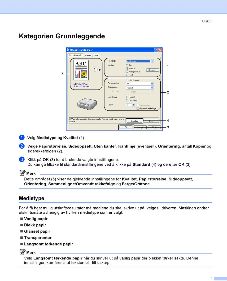 Du kan gå tilbake til standardinnstillingene ved å klikke på Standard (4) og deretter OK (3).