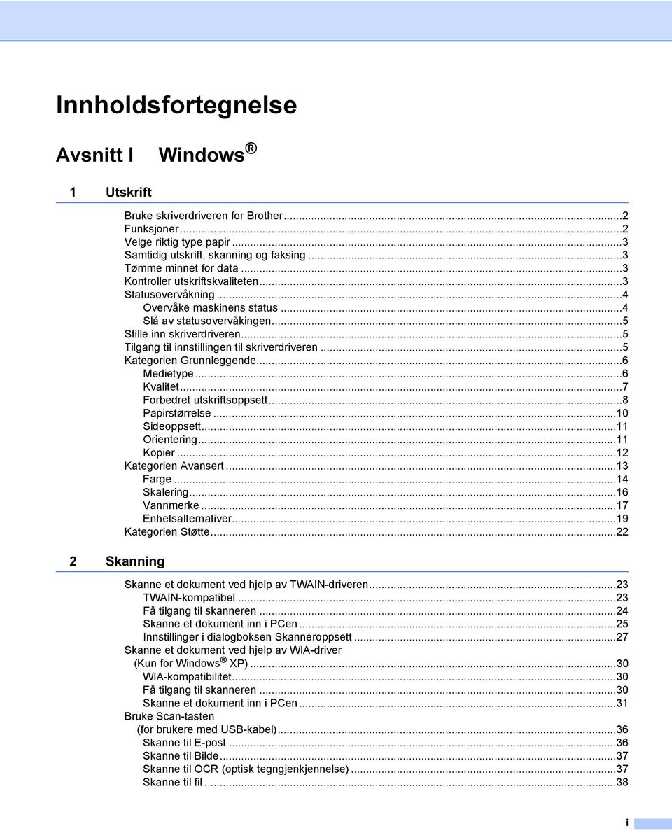 ..5 Tilgang til innstillingen til skriverdriveren...5 Kategorien Grunnleggende...6 Medietype...6 Kvalitet...7 Forbedret utskriftsoppsett...8 Papirstørrelse...10 Sideoppsett...11 Orientering...11 Kopier.