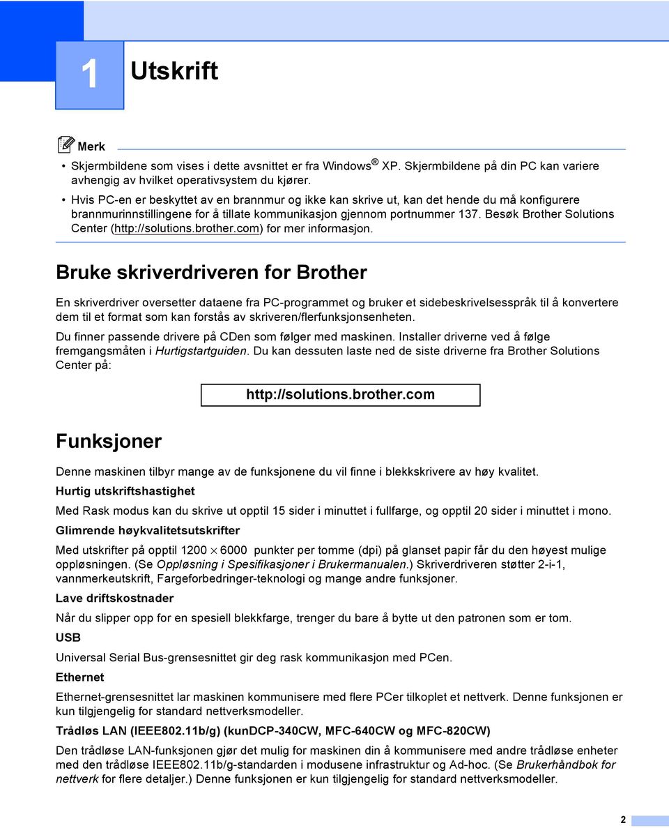 Besøk Brother Solutions Center (http://solutions.brother.com) for mer informasjon.