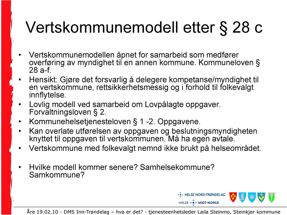 Lovlig modell ved samarbeid om Lovpålagte oppgaver. Forvaltningsloven 2. Kommunehelsetjenesteloven 1-2. Oppgavene.