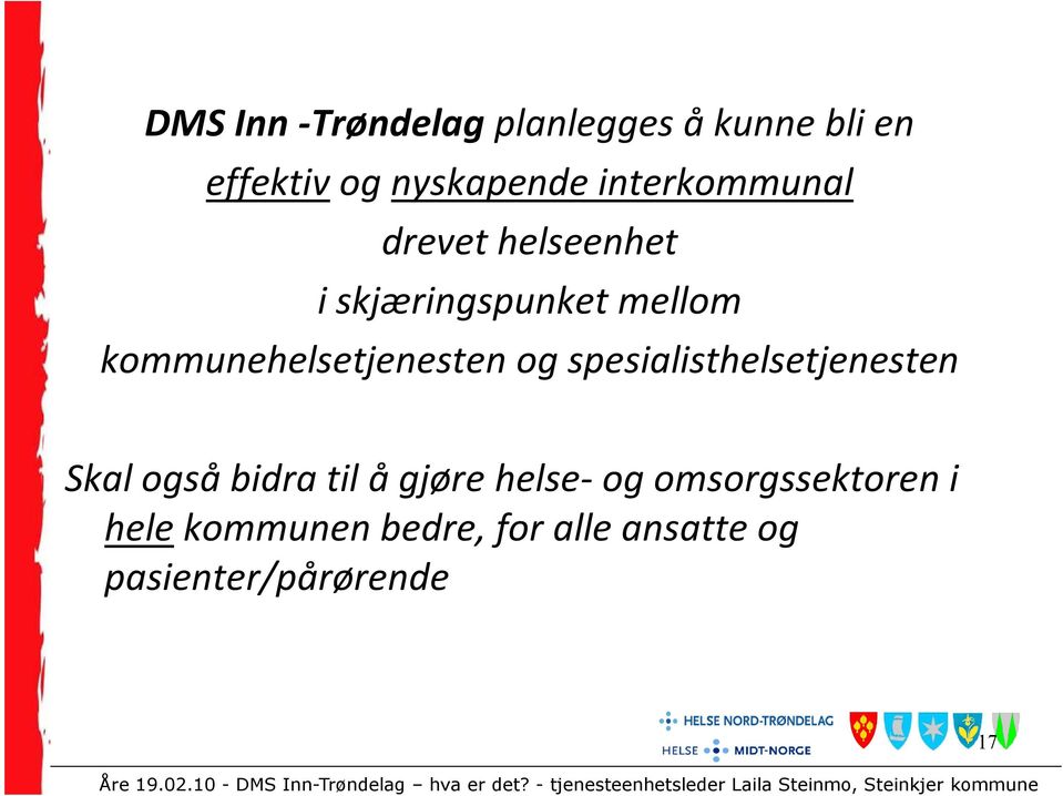 kommunehelsetjenesten og spesialisthelsetjenesten Skal også bidra til å