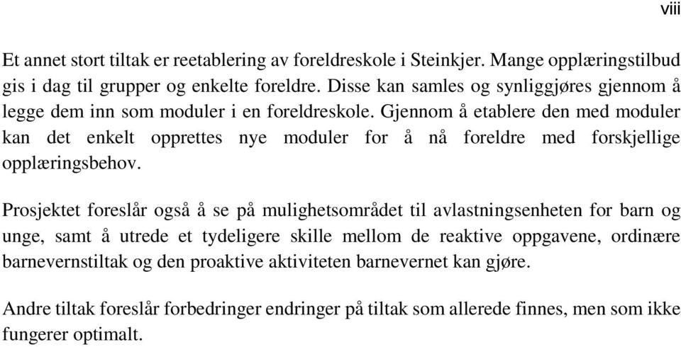 Gjennom å etablere den med moduler kan det enkelt opprettes nye moduler for å nå foreldre med forskjellige opplæringsbehov.