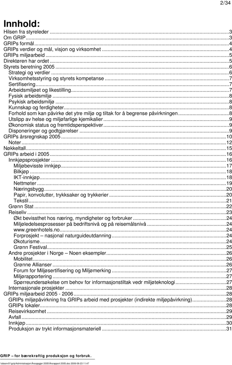 ..8 Forhold som kan påvirke det ytre miljø og tiltak for å begrense påvirkningen...8 Utslipp av helse og miljøfarlige kjemikalier...9 Økonomisk status og fremtidsperspektiver.