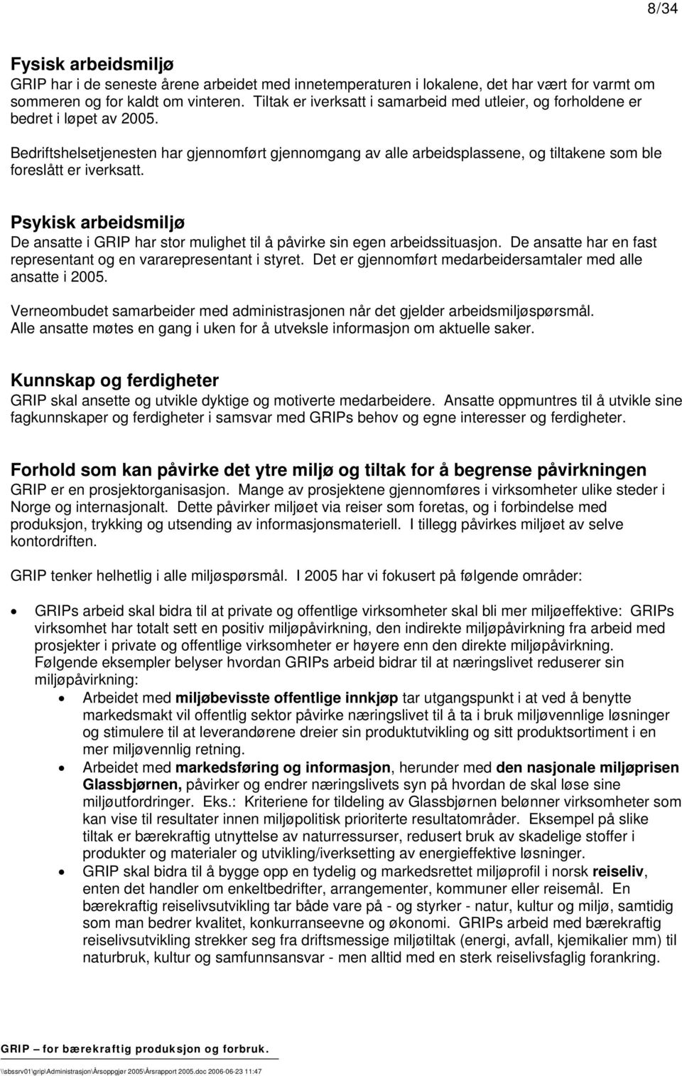 Bedriftshelsetjenesten har gjennomført gjennomgang av alle arbeidsplassene, og tiltakene som ble foreslått er iverksatt.