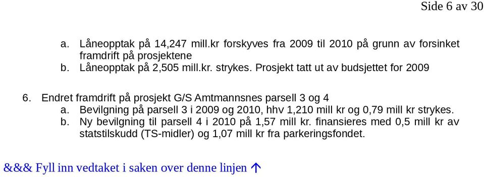 Endret framdrift på prosjekt G/S Amtmannsnes parsell 3 og 4 a.