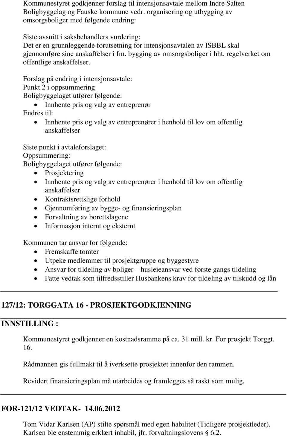 anskaffelser i fm. bygging av omsorgsboliger i hht. regelverket om offentlige anskaffelser.