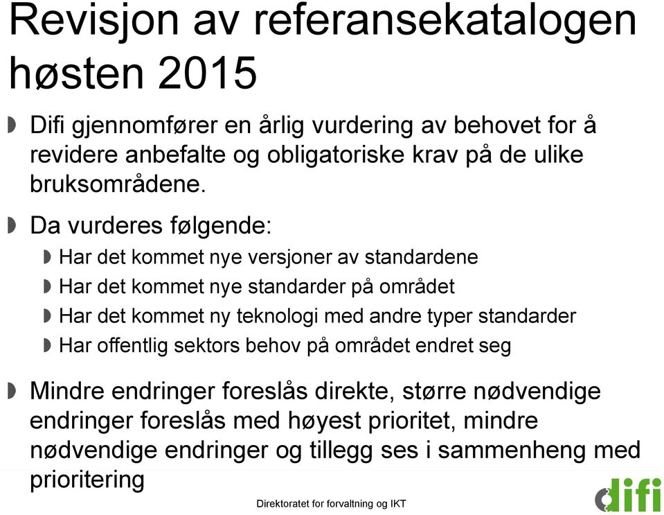 Da vurderes følgende: Har det kommet nye versjoner av standardene Har det kommet nye standarder på området Har det kommet ny teknologi