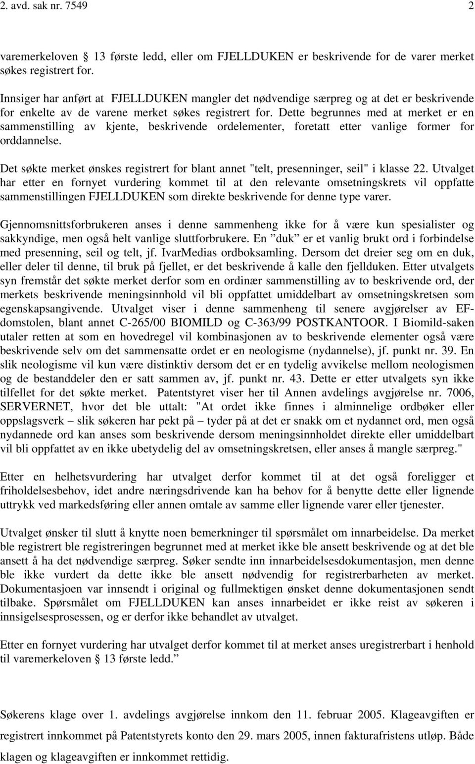 Dette begrunnes med at merket er en sammenstilling av kjente, beskrivende ordelementer, foretatt etter vanlige former for orddannelse.