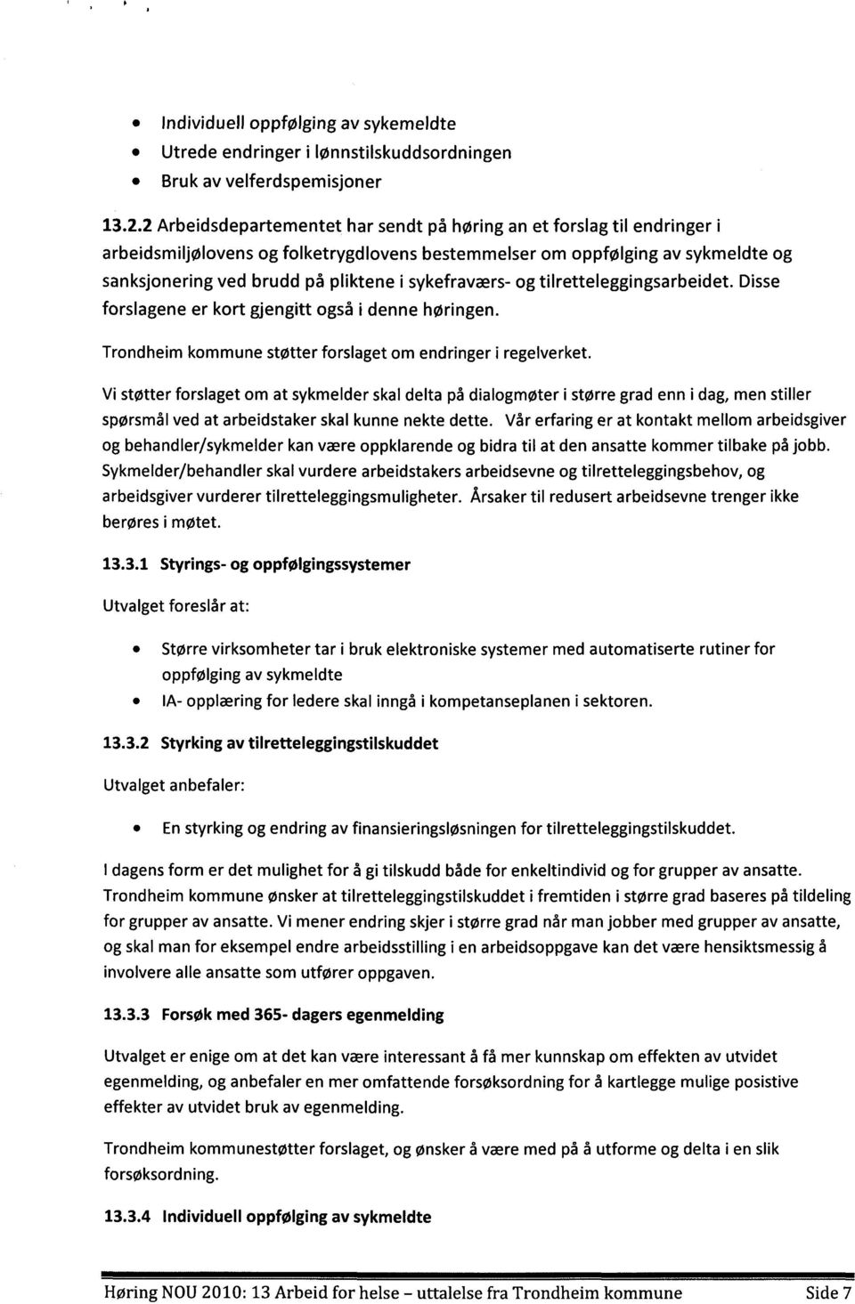 sykefraværs- og tilretteleggingsarbeidet. Disse forslagene er kort gjengitt også i denne høringen. Trondheim kommune støtter forslaget om endringer i regelverket.