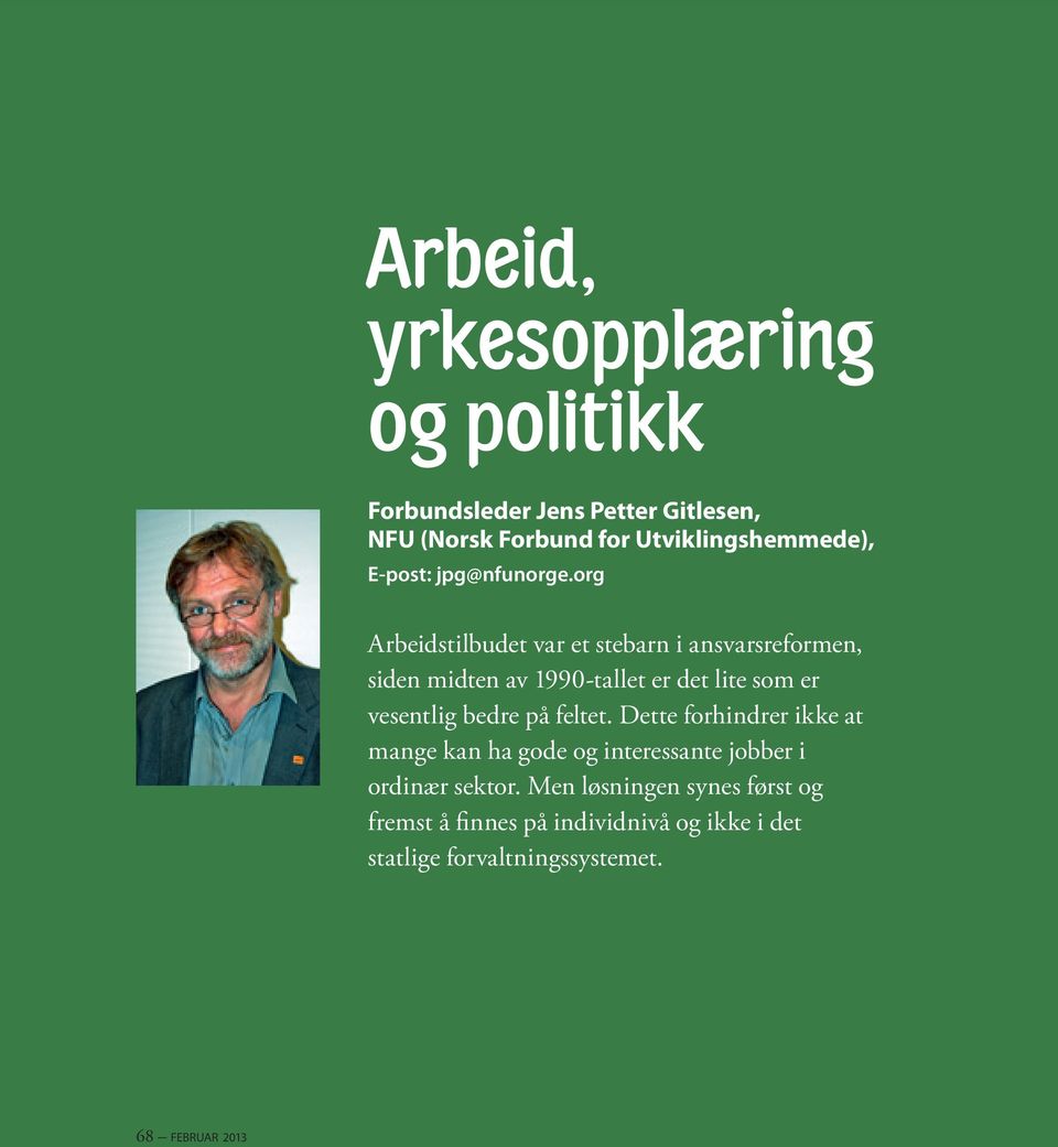 org Arbeidstilbudet var et stebarn i ansvarsreformen, siden midten av 1990-tallet er det lite som er vesentlig bedre