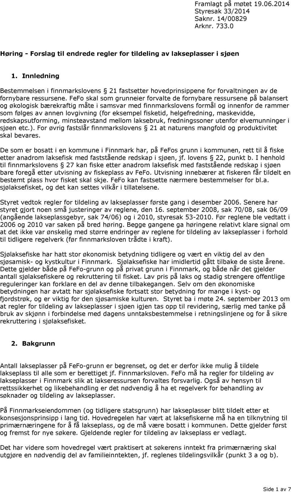 eksempel fisketid, helgefredning, maskevidde, redskapsutforming, minsteavstand mellom laksebruk, fredningssoner utenfor elvemunninger i sjøen etc.).