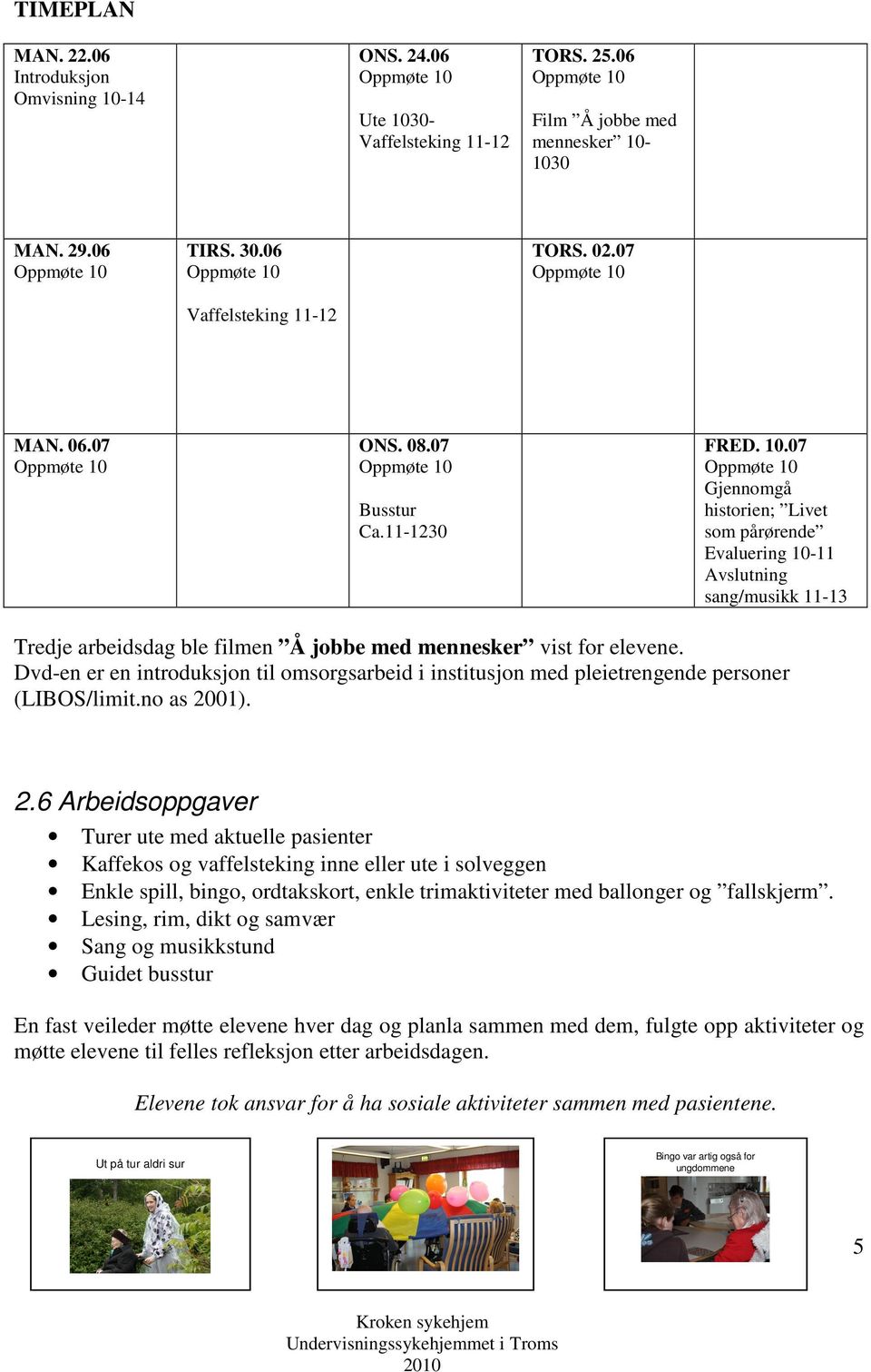 Dvd-en er en introduksjon til omsorgsarbeid i institusjon med pleietrengende personer (LIBOS/limit.no as 20