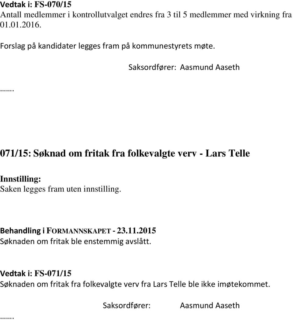 Saksordfører: Aasmund Aaseth 071/15: Søknad om fritak fra folkevalgte verv - Lars Telle Saken legges fram uten