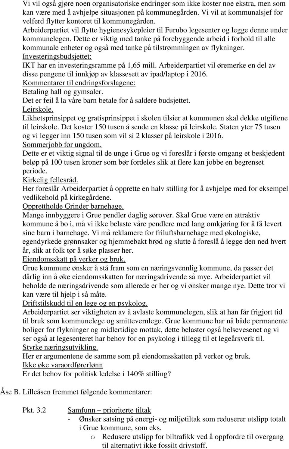 Dette er viktig med tanke på forebyggende arbeid i forhold til alle kommunale enheter og også med tanke på tilstrømmingen av flykninger.