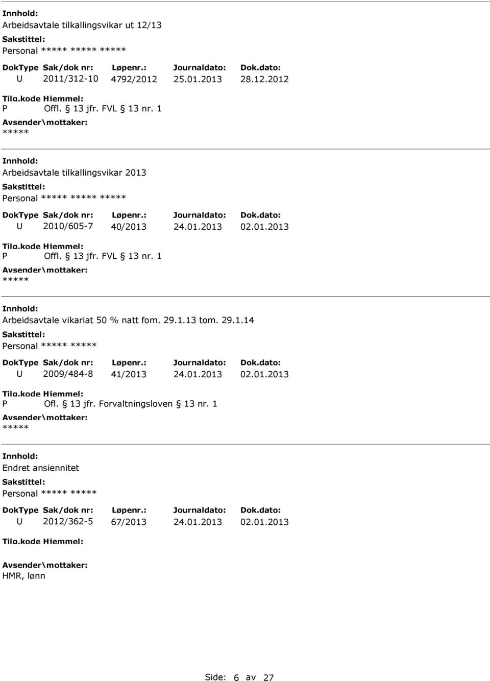 01.2013 Arbeidsavtale vikariat 50 % natt fom. 29.1.13 tom. 29.1.14 ersonal 2009/484-8 41/2013 02.