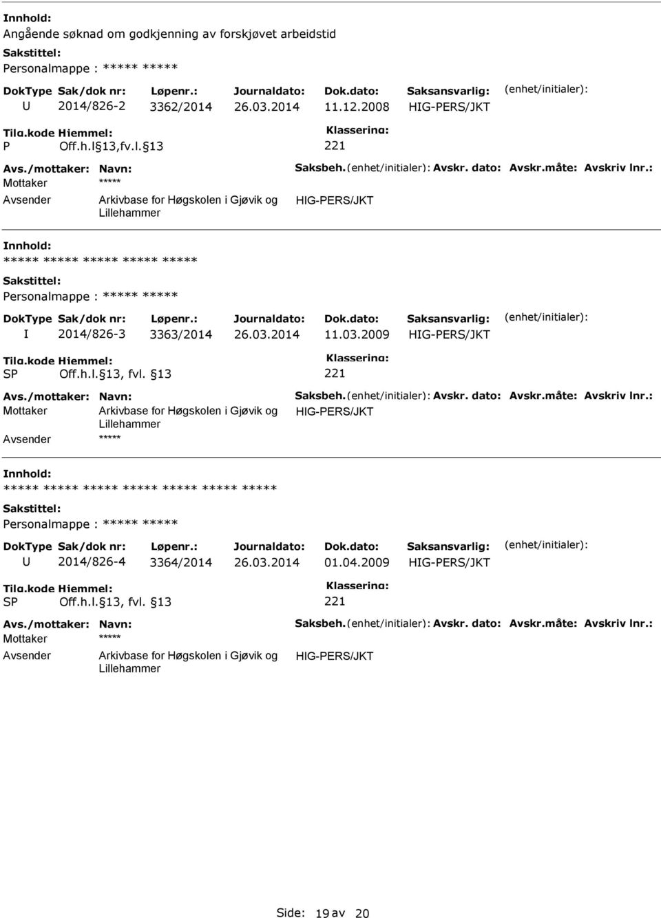 2008 Mottaker ***** ***** ***** ***** ***** ***** ersonalmappe : ***** ***** 2014/826-3 3363/2014 11.