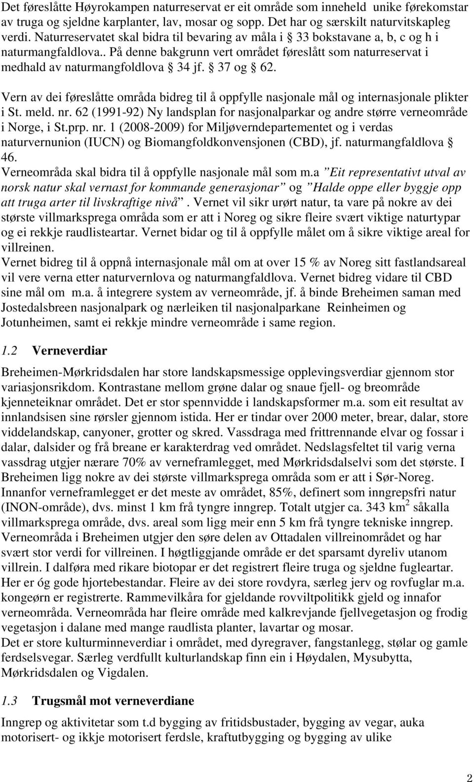 37 og 62. Vern av dei føreslåtte områda bidreg til å oppfylle nasjonale mål og internasjonale plikter i St. meld. nr.