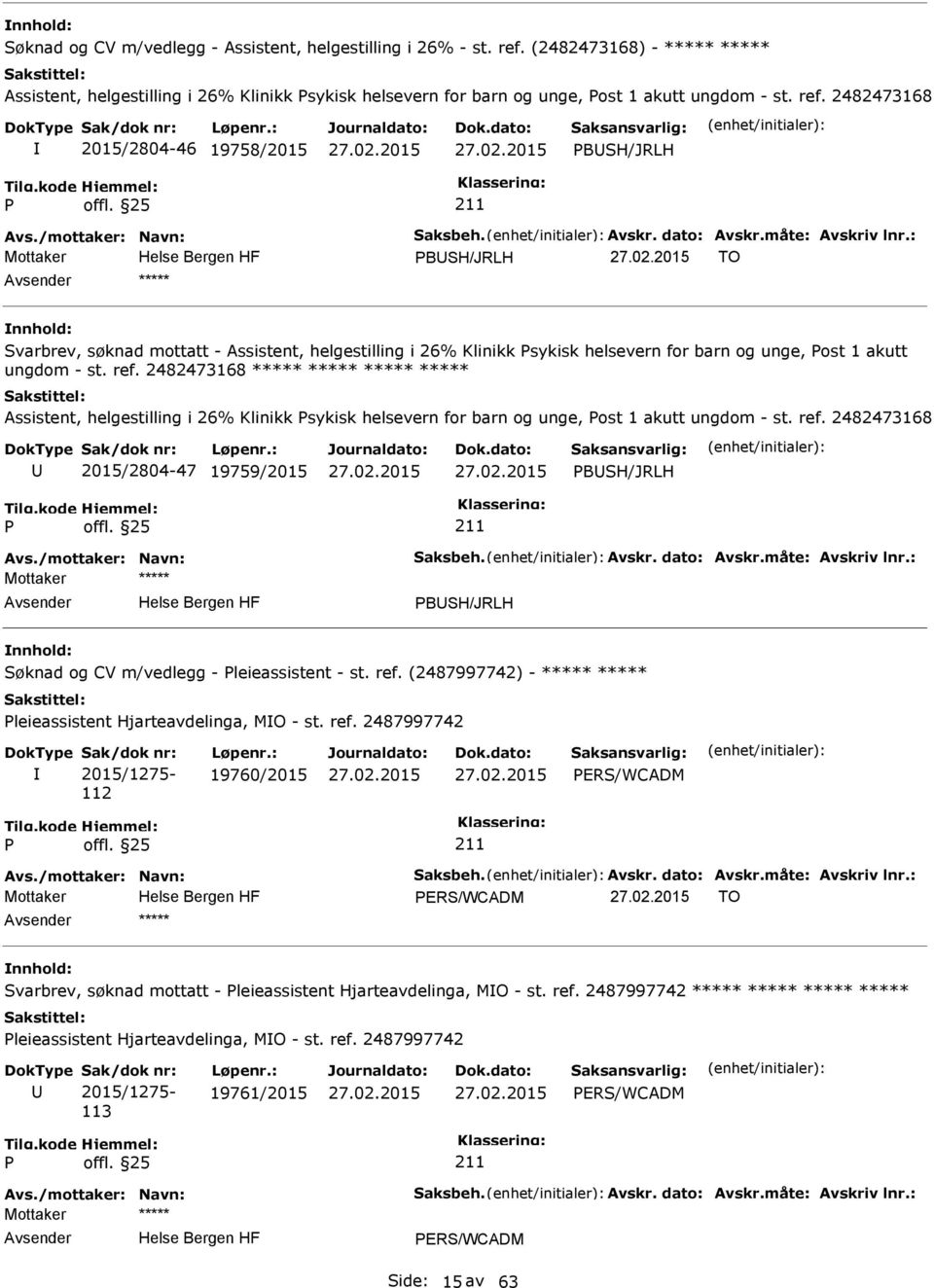 : Mottaker BSH/JRLH TO ***** Svarbrev, søknad mottatt - Assistent, helgestilling i 26% Klinikk sykisk helsevern for barn og unge, ost 1 akutt ungdom - st. ref.