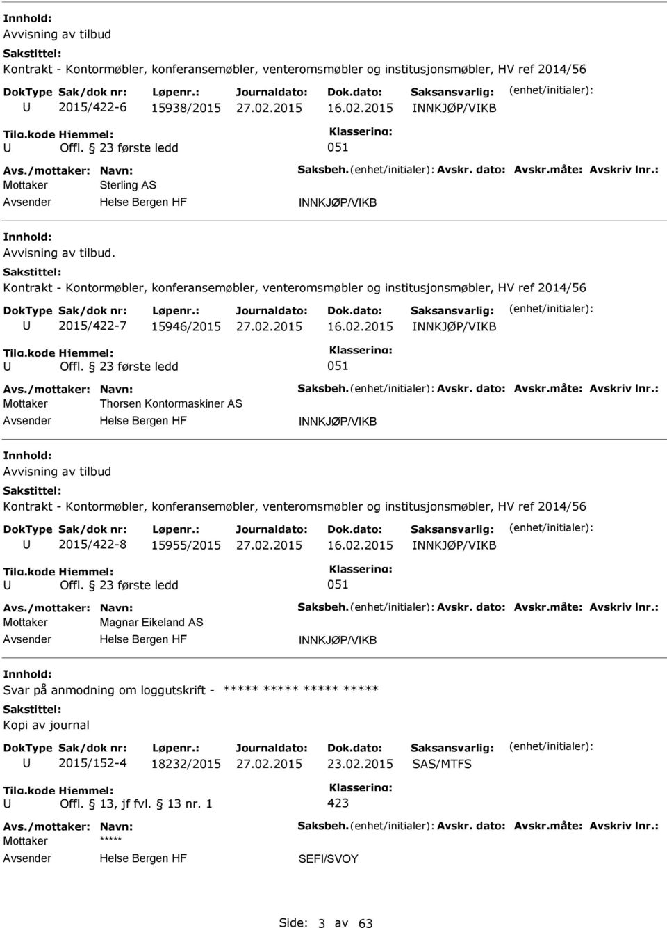 Kontrakt - Kontormøbler, konferansemøbler, venteromsmøbler og institusjonsmøbler, HV ref 2014/56 2015/422-7 15946/2015 16.02.2015 NNKJØ/VKB Offl. 23 første ledd 051 Avs./mottaker: Navn: Saksbeh.