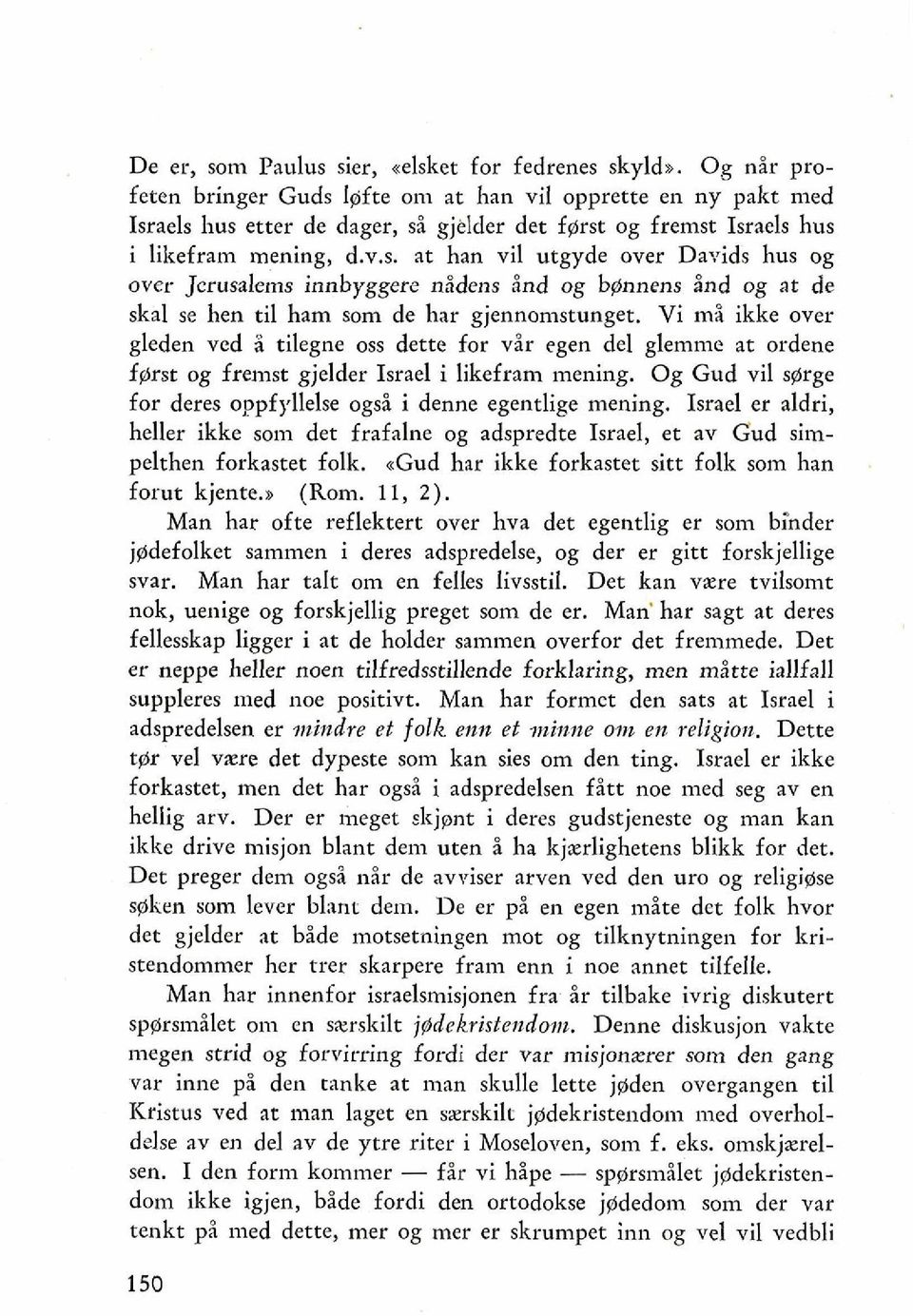 Vi mi ikke over gleden ved a tilegne oss dette for vir egen del glemme at ordene fgrst og fremst gjelder Israel i likefram mening. Og Gud vil sgrge for deres oppfyllelse ogsi i denne egentlige mening.