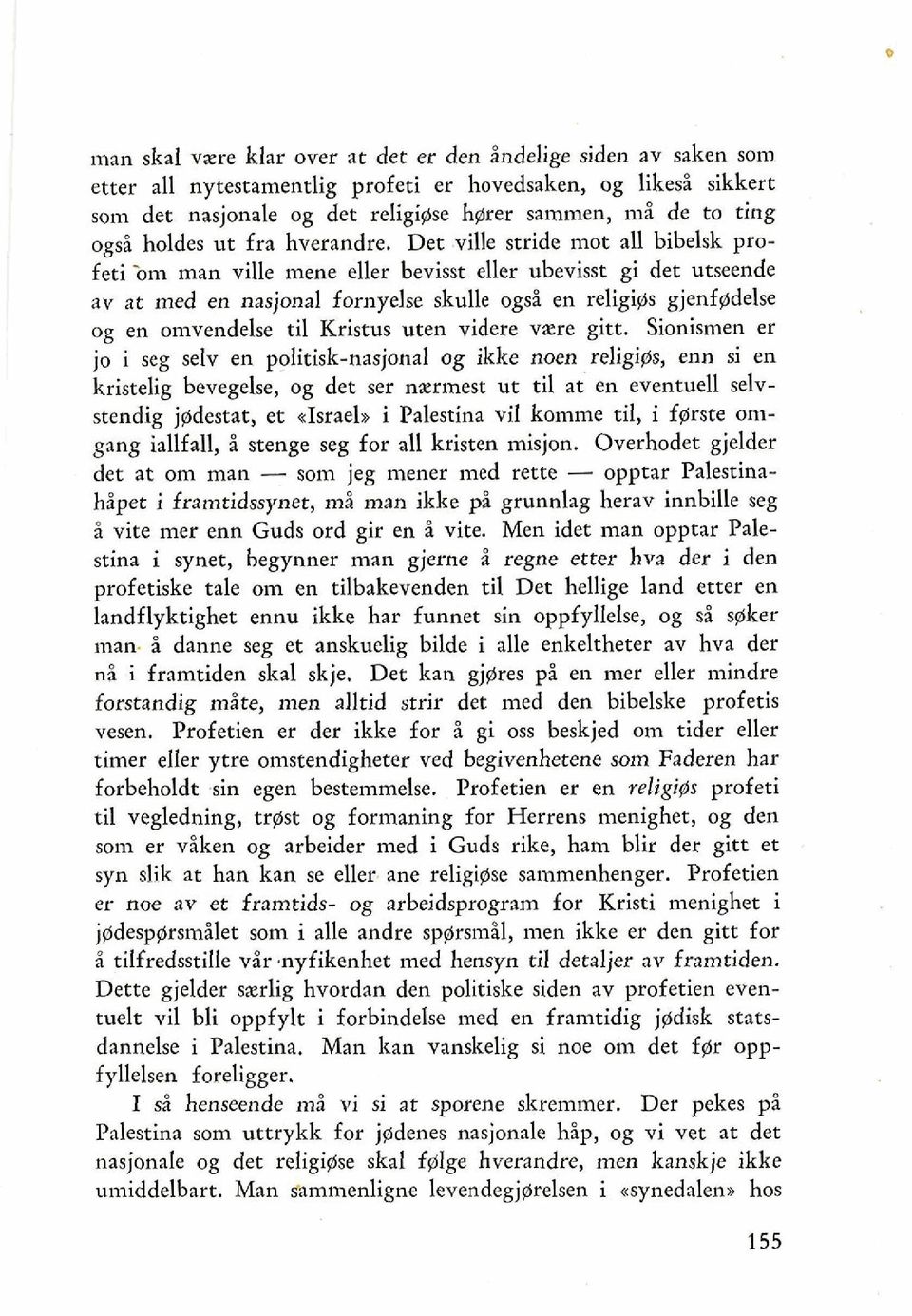 Det ville stride mot all bibelsk profeti bm man ville mene eller bevisst eller ubevisst gi det utseende av at med en nasjonal fornyelse skulk ogsi en religias gjenf@delse og en omvendelse ti1 Kristus