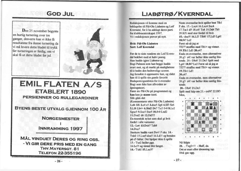 bladet før jul. GOD JUL 4 EMIL FLATEN A/S ETABLERT 1890 PERSIENNER OG RULLEGARDINER BYENS BESTE UTVALG GJENNOM NORGESMESTER I INNRAMMING 1997 100 ÅR MÅL VINDUET DERES OG RING OSS.