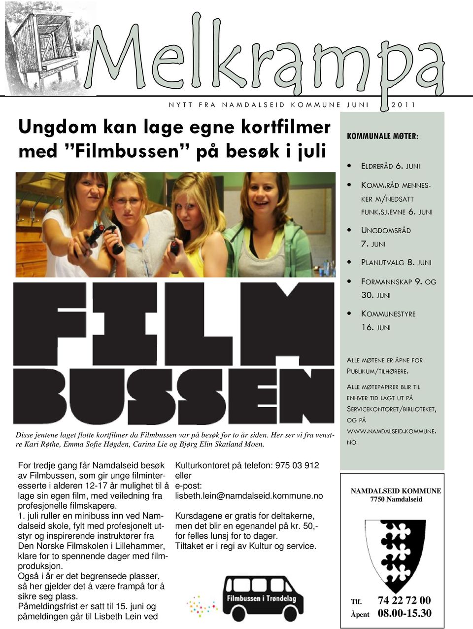 Disse jentene laget flotte kortfilmer da Filmbussen var på besøk for to år siden. Her ser vi fra venstre Kari Røthe, Emma Sofie Høgden, Carina Lie og Bjørg Elin Skatland Moen.