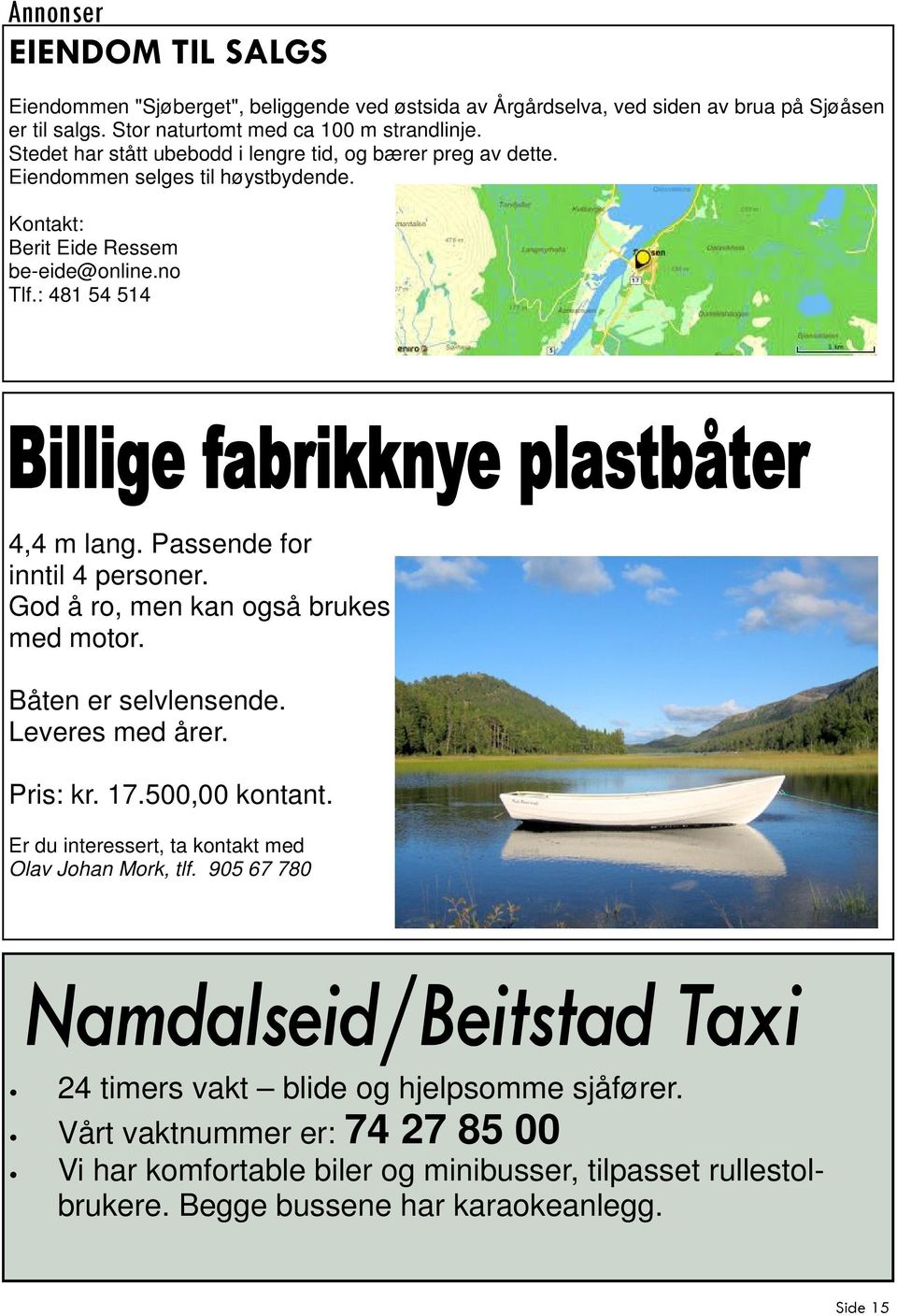 Passende for inntil 4 personer. God å ro, men kan også brukes med motor. Båten er selvlensende. Leveres med årer. Pris: kr. 17.500,00 kontant.